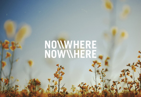 Nowhere, сейчас здесь, now here, нигде